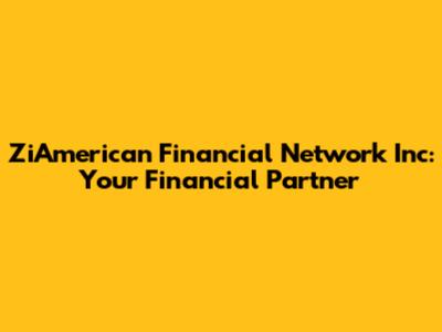 ZiAmerican Financial Network Inc: Your Financial Partner
