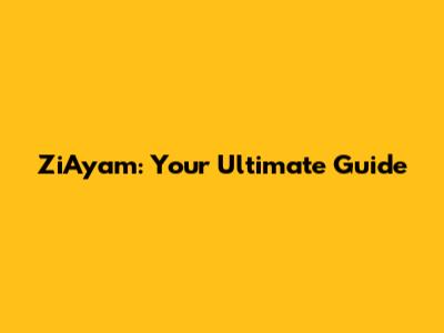 ZiAyam: Your Ultimate Guide