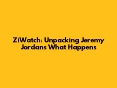 ZiWatch: Unpacking Jeremy Jordan's 'What Happens'