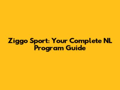 Ziggo Sport: Your Complete NL Program Guide