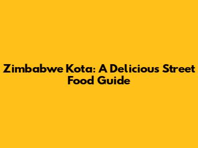 Zimbabwe Kota: A Delicious Street Food Guide