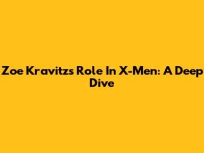 Zoe Kravitz's Role In X-Men: A Deep Dive